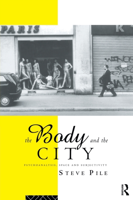 The Body and the City : Psychoanalysis, Space and Subjectivity, Paperback / softback Book