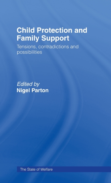 Child Protection and Family Support : Tensions, Contradictions and Possibilities, Hardback Book