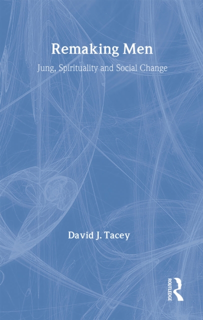 Remaking Men : Jung, Spirituality and Social Change, Hardback Book