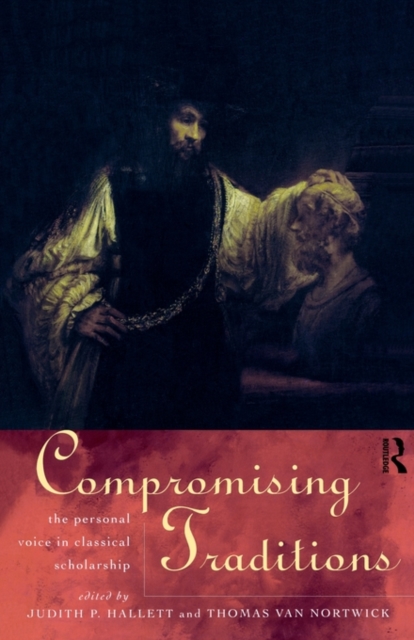 Compromising Traditions : The Personal Voice in Classical Scholarship, Paperback / softback Book