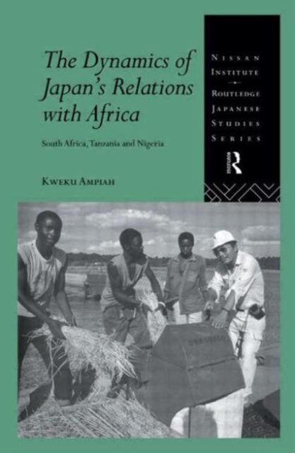 The Dynamics of Japan's Relations with Africa : South Africa, Tanzania and Nigeria, Hardback Book