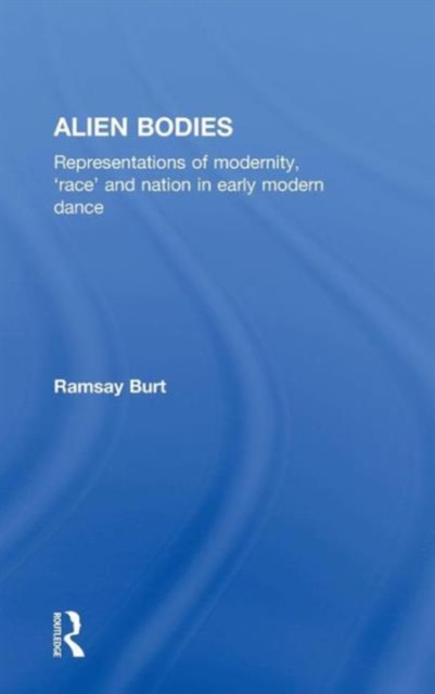 Alien Bodies : Representations of Modernity, 'Race' and Nation in Early Modern Dance, Hardback Book