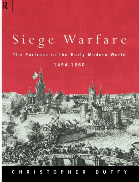 Siege Warfare : The Fortress in the Early Modern World 1494-1660, Paperback / softback Book