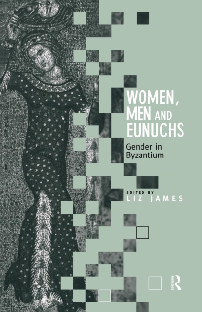 Women, Men and Eunuchs : Gender in Byzantium, Paperback / softback Book