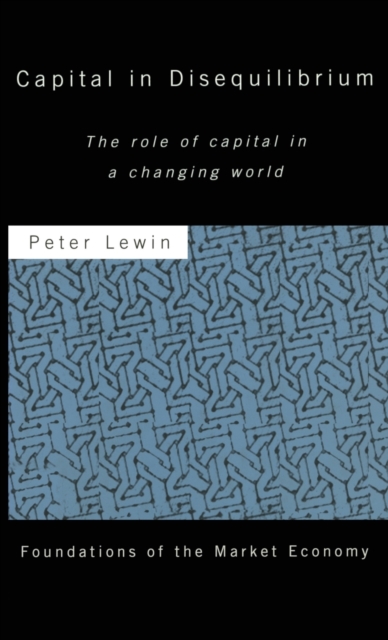 Capital in Disequilibrium : The Role of Capital in a Changing World, Hardback Book