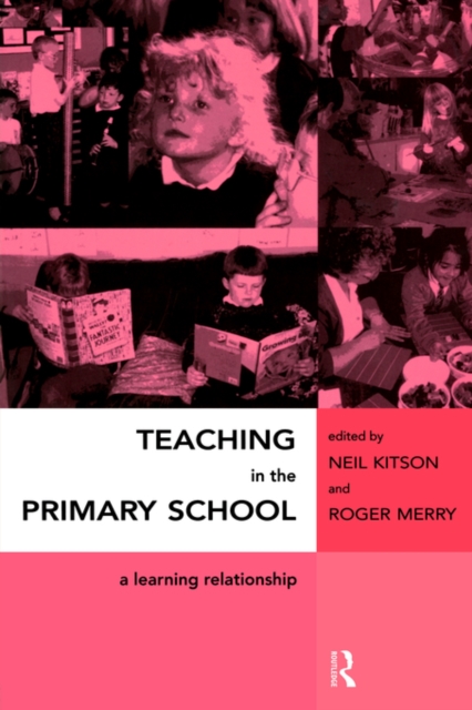 Teaching in the Primary School : A Learning Relationship, Paperback / softback Book