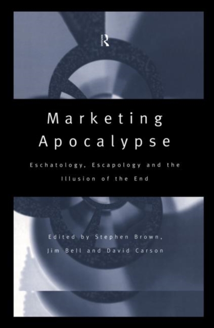 Marketing Apocalypse : Eschatology, Escapology and the Illusion of the End, Hardback Book