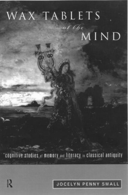 Wax Tablets of the Mind : Cognitive Studies of Memory and Literacy in Classical Antiquity, Hardback Book