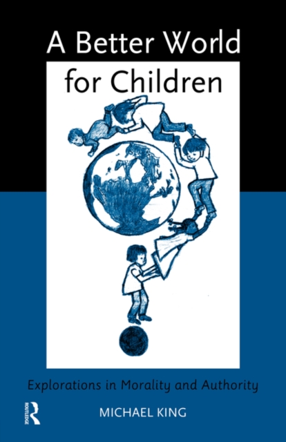 A Better World for Children? : Explorations in Morality and Authority, Paperback / softback Book