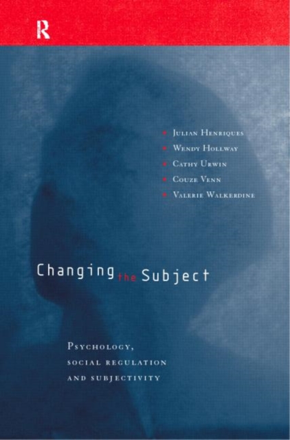 Changing the Subject : Psychology, Social Regulation and Subjectivity, Paperback / softback Book