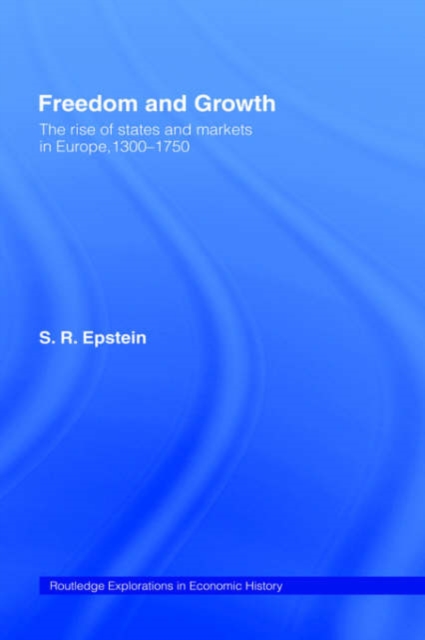 Freedom and Growth : The Rise of States and Markets in Europe, 1300-1750, Hardback Book