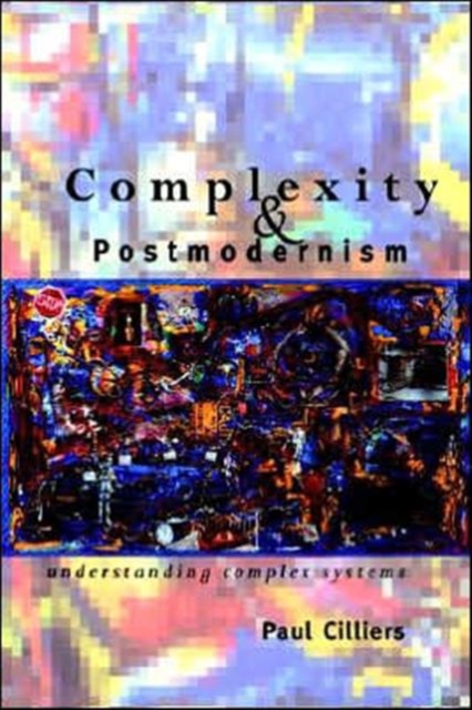 Complexity and Postmodernism : Understanding Complex Systems, Paperback / softback Book