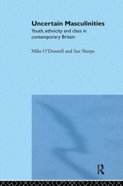 Uncertain Masculinities : Youth, Ethnicity and Class in Contemporary Britain, Hardback Book
