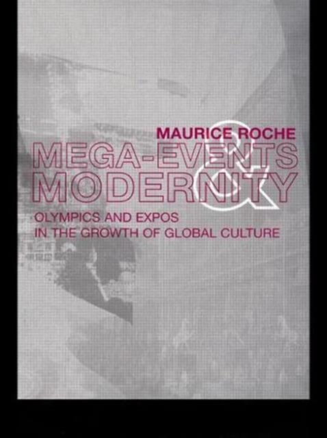 Megaevents and Modernity : Olympics and Expos in the Growth of Global Culture, Paperback / softback Book