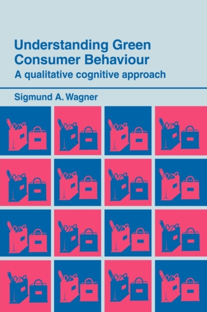 Understanding Green Consumer Behaviour : A Qualitative Cognitive Approach, Hardback Book