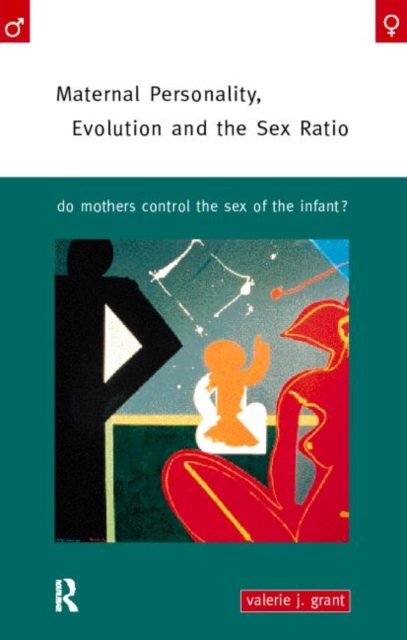Maternal Personality, Evolution and the Sex Ratio : Do Mothers Control the Sex of the Infant?, Paperback / softback Book