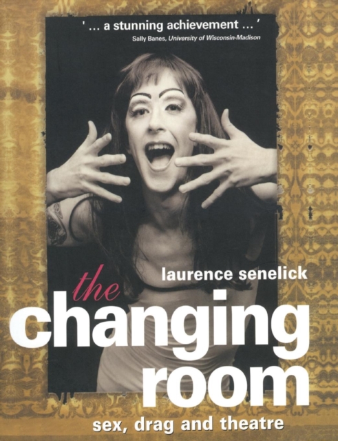 The Changing Room : Sex, Drag and Theatre, Paperback / softback Book