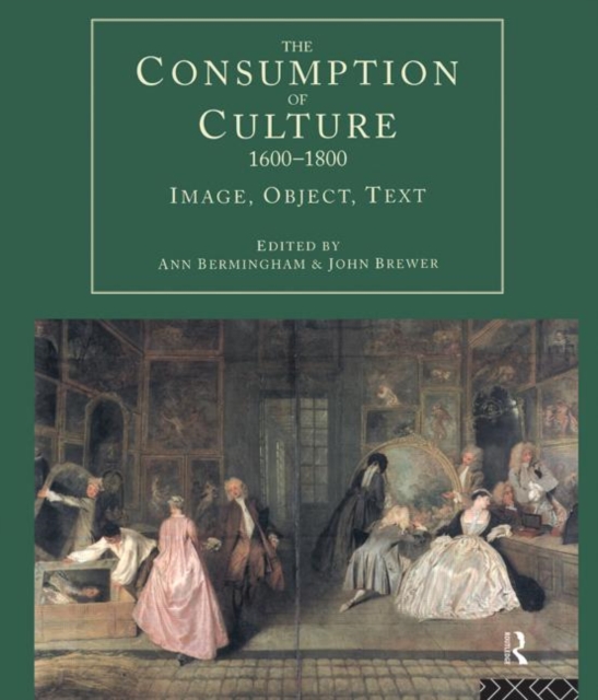 The Consumption of Culture 1600-1800 : Image, Object, Text, Paperback / softback Book