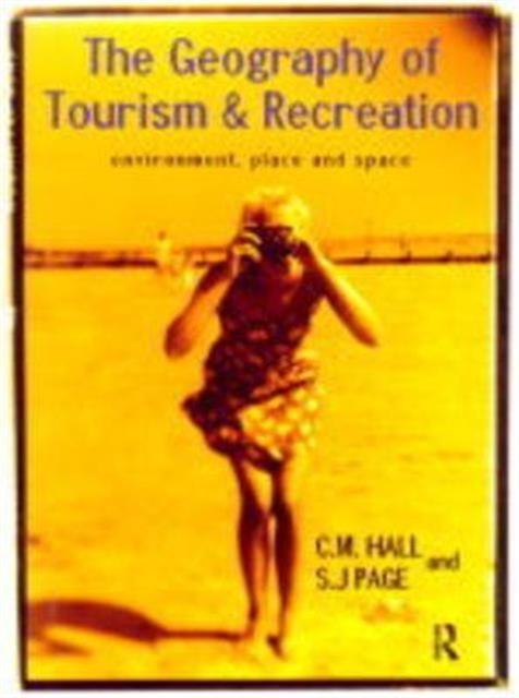 The Geography of Tourism and Recreation : Environment, Place and Space, Hardback Book