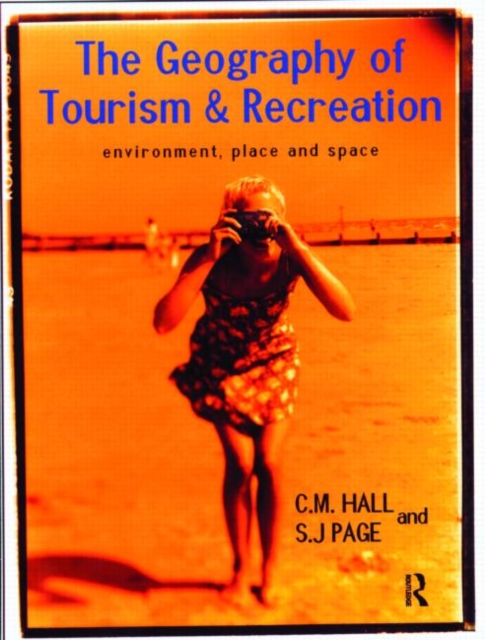 The Geography of Tourism and Recreation : Environment, Place and Space, Paperback Book