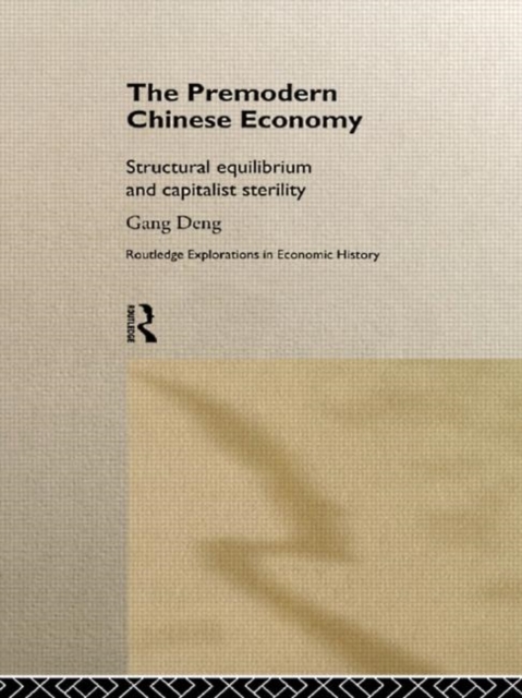The Premodern Chinese Economy : Structural Equilibrium and Capitalist Sterility, Hardback Book