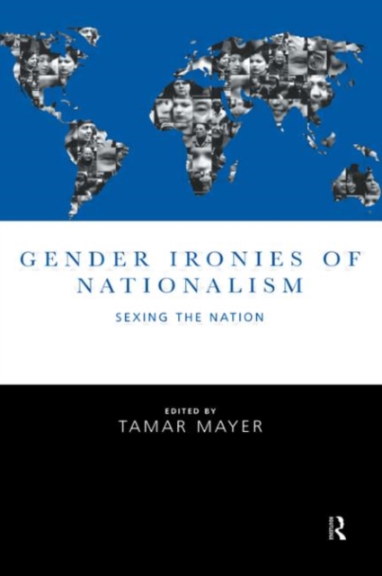 Gender Ironies of Nationalism : Sexing the Nation, Hardback Book