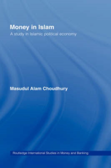 Money in Islam : A Study in Islamic Political Economy, Hardback Book