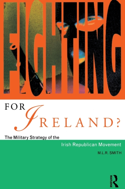 Fighting for Ireland? : The Military Strategy of the Irish Republican Movement, Paperback / softback Book