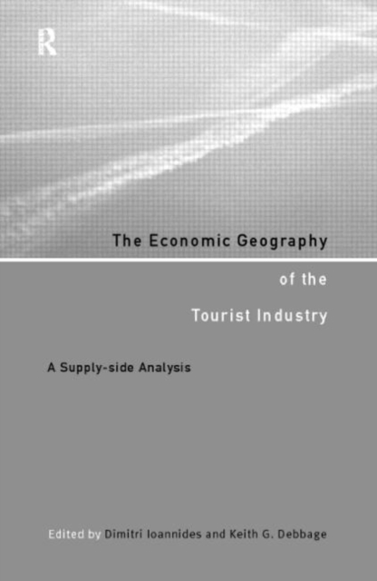 The Economic Geography of the Tourist Industry : A Supply-Side Analysis, Paperback / softback Book