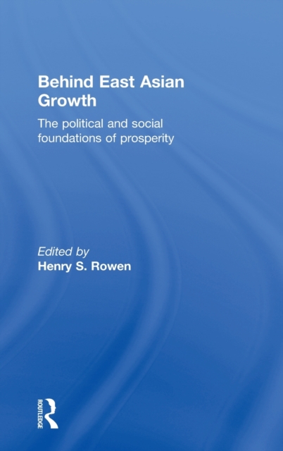 Behind East Asian Growth : The Political and Social Foundations of Prosperity, Hardback Book