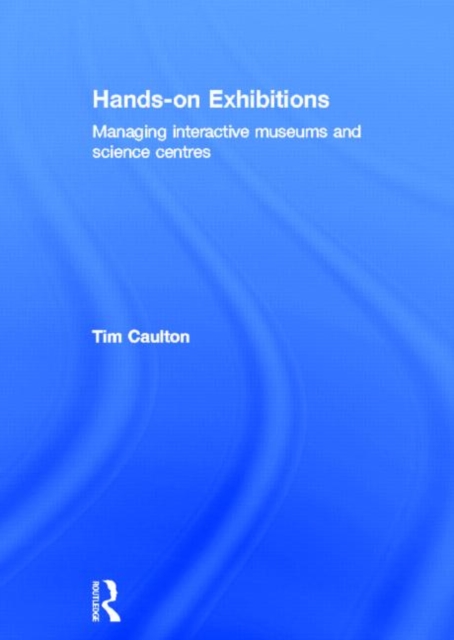 Hands-On Exhibitions : Managing Interactive Museums and Science Centres, Hardback Book