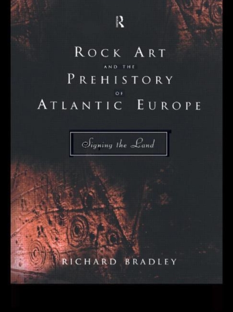 Rock Art and the Prehistory of Atlantic Europe : Signing the Land, Paperback / softback Book
