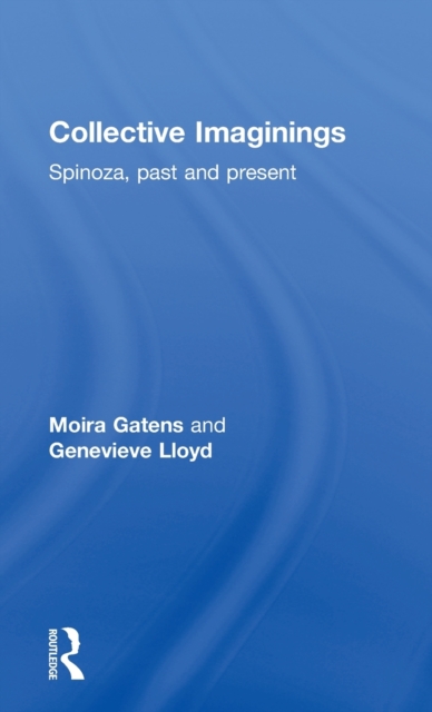 Collective Imaginings : Spinoza, Past and Present, Hardback Book
