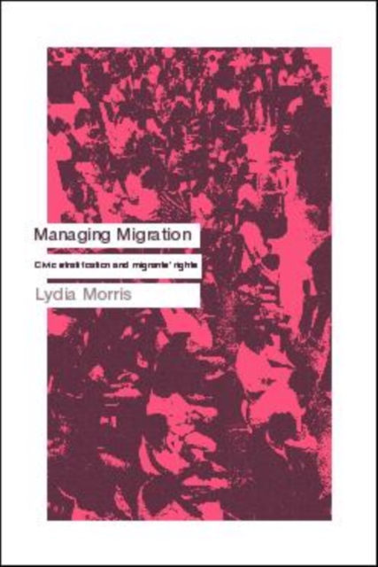 Managing Migration : Civic Stratification and Migrants Rights, Paperback / softback Book