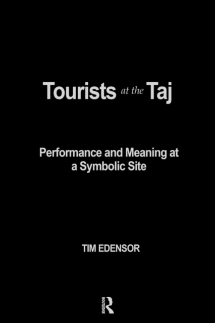 Tourists at the Taj : Performance and Meaning at a Symbolic Site, Hardback Book
