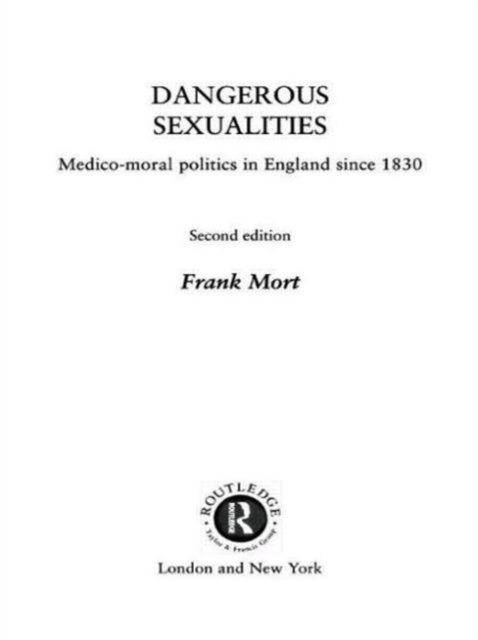 Dangerous Sexualities : Medico-moral Politics in England Since 1830, Hardback Book