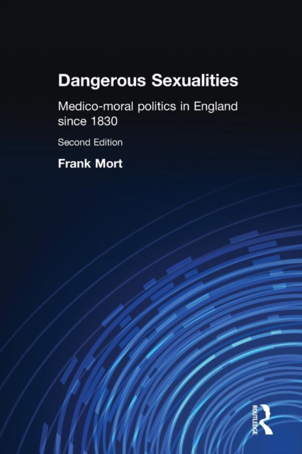 Dangerous Sexualities : Medico-Moral Politics in England Since 1830, Paperback / softback Book