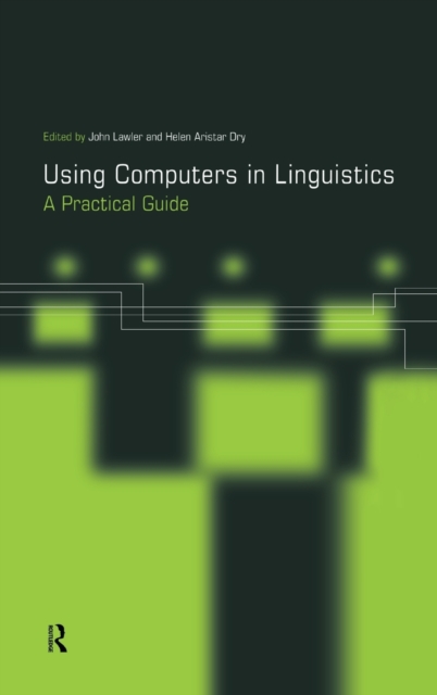 Using Computers in Linguistics : A Practical Guide, Hardback Book