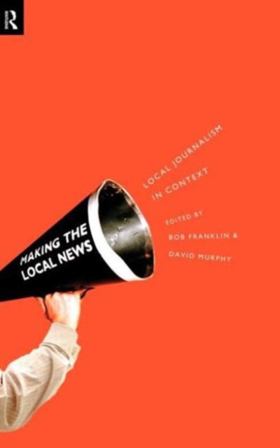 Local Journalism and Local Media : Making the Local News, Hardback Book