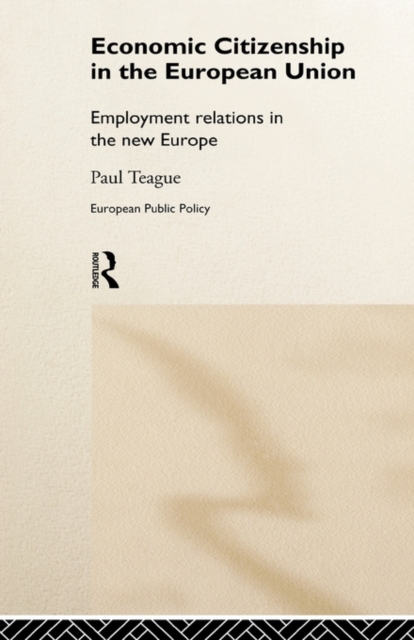 Economic Citizenship in the European Union : Employment Relations in the New Europe, Hardback Book
