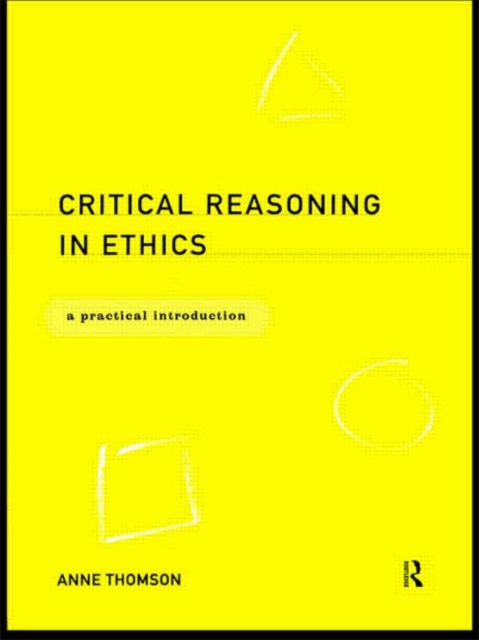 Critical Reasoning in Ethics : A Practical Introduction, Hardback Book