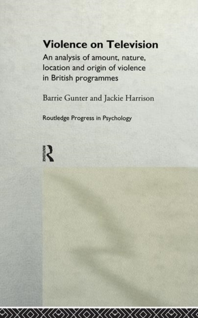 Violence on Television : An Analysis of Amount, Nature, Location and Origin of Violence in British Programmes, Hardback Book