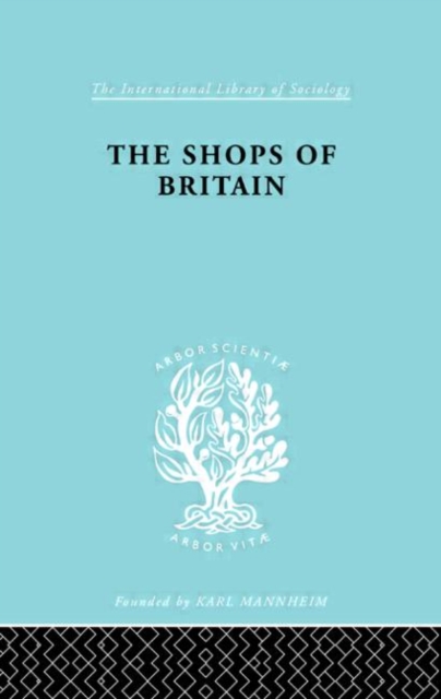 The Shops of Britain : A Study of Retail Distribution, Hardback Book