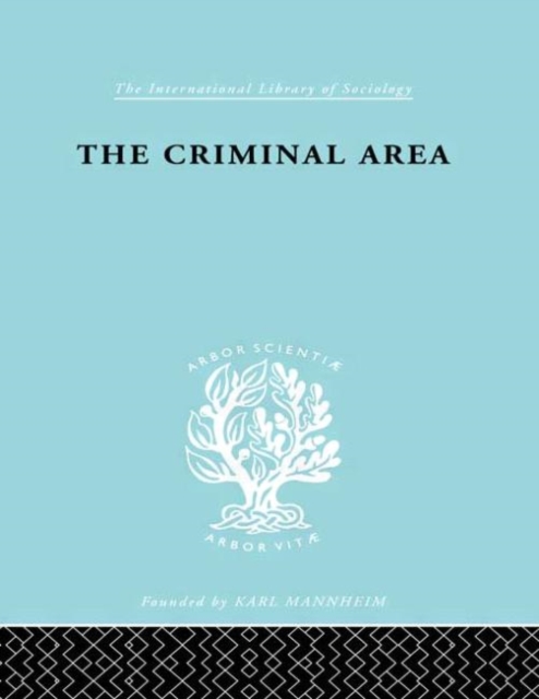 The Criminal Area : A Study in Social Ecology, Hardback Book