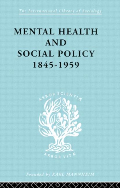 Mental Health and Social Policy, 1845-1959, Hardback Book