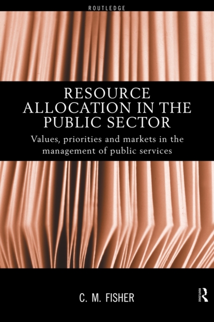 Resource Allocation in the Public Sector : Values, Priorities and Markets in the Management of Public Services, Paperback / softback Book