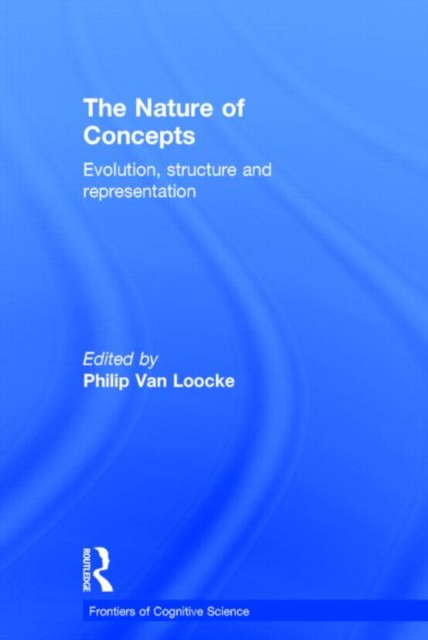 The Nature of Concepts : Evolution, Structure and Representation, Hardback Book