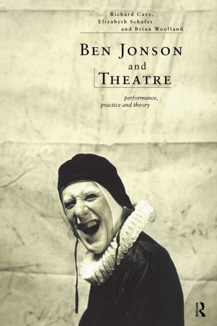 Ben Jonson and Theatre : Performance, Practice and Theory, Paperback / softback Book