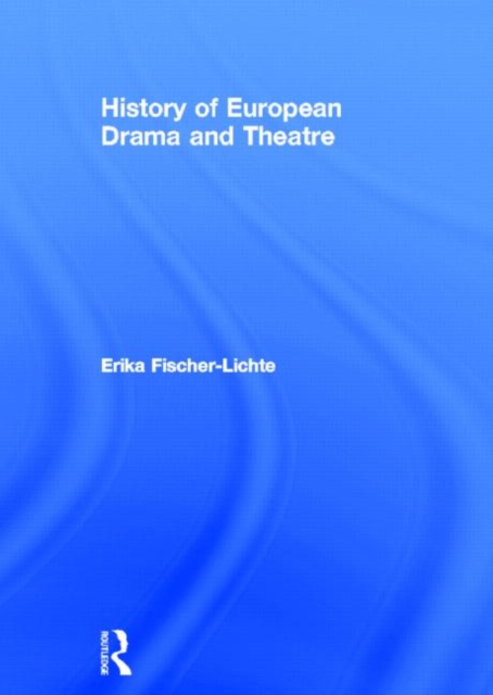 History of European Drama and Theatre, Hardback Book