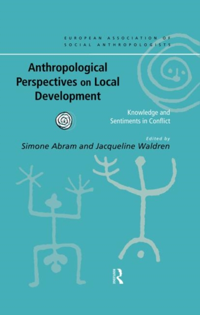 Anthropological Perspectives on Local Development : Knowledge and Sentiments in Conflict, Hardback Book
